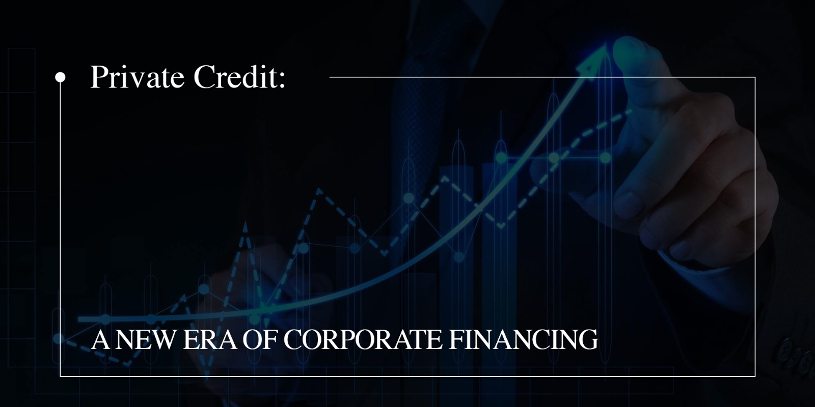 Private Credit: A New Era of Corporate Financing