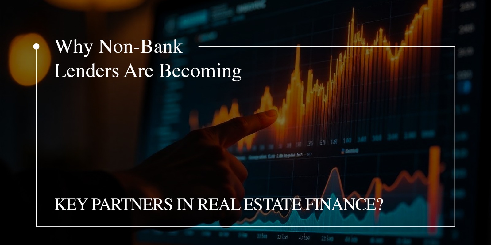 Why Non-Bank Lenders Are Becoming Key Partners in Real Estate Finance?