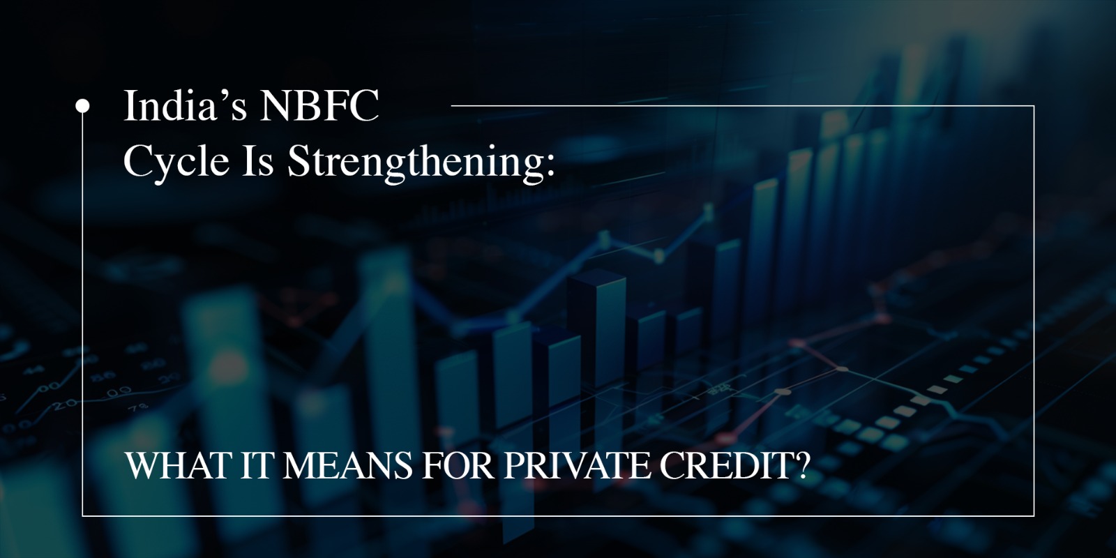 India’s NBFC Cycle Is Strengthening: What It Means for Private Credit?